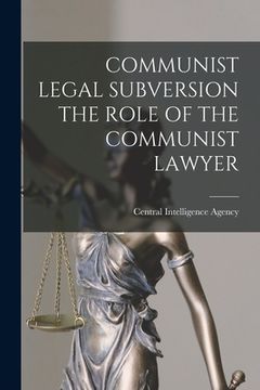 portada Communist Legal Subversion the Role of the Communist Lawyer (en Inglés)