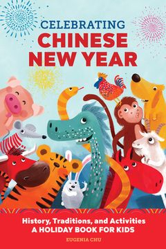 portada Celebrating Chinese new Year: History, Traditions, and Activities - a Holiday Book for Kids (Holiday Books for Kids) (en Inglés)