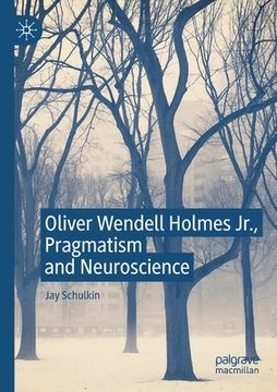 portada Oliver Wendell Holmes Jr., Pragmatism and Neuroscience
