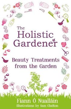 portada The Holistic Gardener: Beauty Treatments From the Garden (en Inglés)