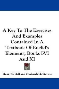 portada a key to the exercises and examples contained in a textbook of euclid's elements, books i-vi and xi (en Inglés)