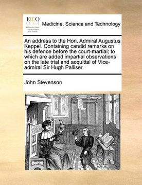 portada an address to the hon. admiral augustus keppel. containing candid remarks on his defence before the court-martial; to which are added impartial obser (en Inglés)