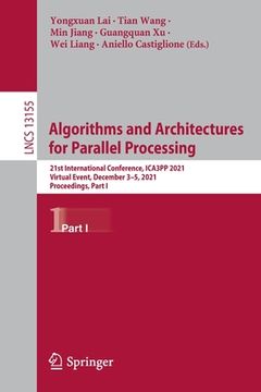 portada Algorithms and Architectures for Parallel Processing: 21st International Conference, Ica3pp 2021, Virtual Event, December 3-5, 2021, Proceedings, Part (in English)