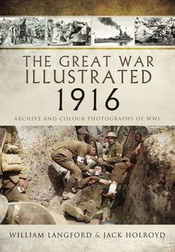 portada The Great War Illustrated 1916: Archive and Colour Photographs of Wwi (en Inglés)