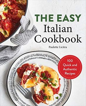 portada The Easy Italian Cookbook: 100 Quick and Authentic Recipes (en Inglés)