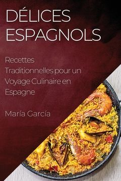 portada Délices Espagnols: Recettes Traditionnelles pour un Voyage Culinaire en Espagne (in French)