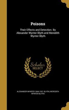 portada Poisons: Their Effects and Detection. By Alexander Wynter Blyth and Meredith Wynter Blyth (in English)