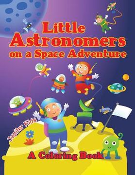 portada Little Astronomers on a Space Adventure (A Coloring Book) (in English)