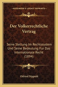 portada Der Volkerrechtliche Vertrag: Seine Stellung Im Rechtssystem Und Seine Bedeutung Fur Das Internationale Recht (1894) (in German)