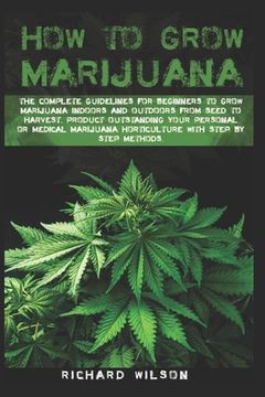 portada How to grow marijuana: The complete guidelines for beginners to grow marijuana indoors and outdoors from seed to harvest. Product outstanding (en Inglés)