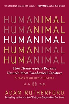 portada Humanimal: How Homo Sapiens Became Nature's Most Paradoxical Creature--A new Evolutionary History (in English)
