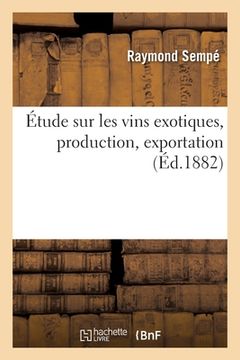 portada Étude Sur Les Vins Exotiques, Production, Exportation (en Francés)