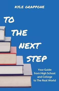 portada To the Next Step: Your Guide from High School and College to the Real World (en Inglés)