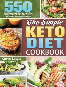 portada The Simple Keto Diet Cookbook: 550 Delicious and Effective Low-Carb Recipes For the Novice to Deal with Their Daily Meals Easily