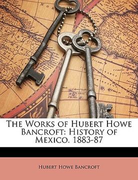 portada the works of hubert howe bancroft: history of mexico. 1883-87 (in English)