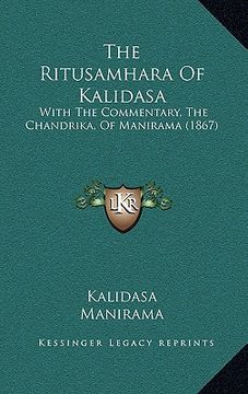 portada the ritusamhara of kalidasa: with the commentary, the chandrika, of manirama (1867) (en Inglés)