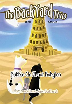 portada Babble on About Babylon (The Backyard Trio Bible Stories) (in English)
