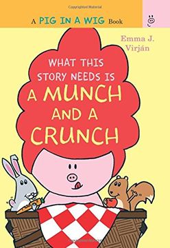 portada What This Story Needs Is a Munch and a Crunch (A Pig in a Wig Book)