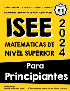 portada ISEE Matemáticas de Nivel Superior Para Principiantes: La Guía definitive paso a paso para prepararse para el examen de matemáticas de nivel superior