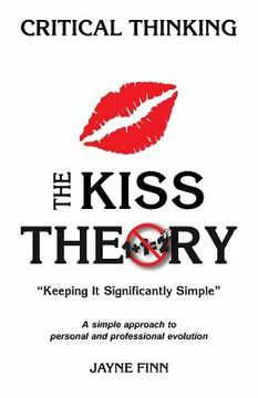portada The KISS Theory: Critical Thinking: Keep It Strategically Simple "A simple approach to personal and professional development."