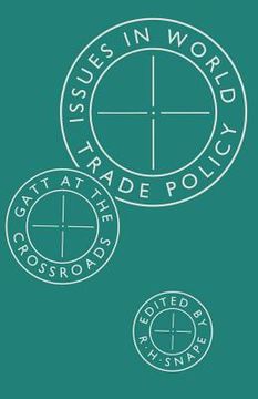 portada Issues in World Trade Policy: GATT at the Crossroads