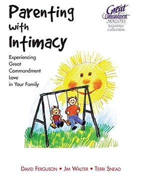 portada Parenting With Intimacy: Experiencing Great Commandment Love in Your Family (en Inglés)