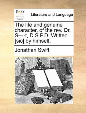 portada the life and genuine character, of the rev. dr. s----t, d.s.p.d. wtitten [sic] by himself. (en Inglés)