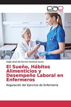 portada El Sueño, Hábitos Alimenticios y Desempeño Laboral en Enfermeros: Regulación del Ejercicio de Enfermería (in Spanish)