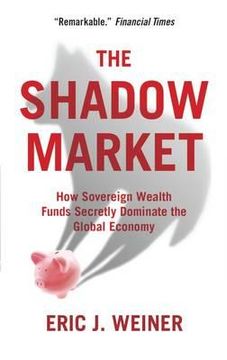 portada shadow market: how sovereign wealth funds secretly dominate the global economy (en Inglés)
