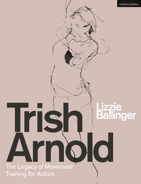 portada Trish Arnold: The Legacy of Her Movement Training for Actors (en Inglés)