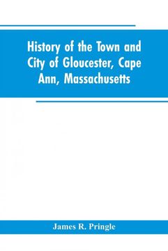 portada History of the Town and City of Gloucester, Cape Ann, Massachusetts (en Inglés)
