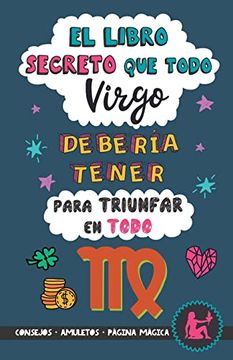 portada El Libro Secreto que Todo Virgo Debería Tener Para Triunfar en Todo: Horóscopo Virgo: Consejos, Dinero, Amor, Amuletos y Más. Un Libro de Astrología d