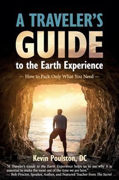 portada A Traveler's Guide to the Earth Experience: How to Pack Only What You Need (en Inglés)