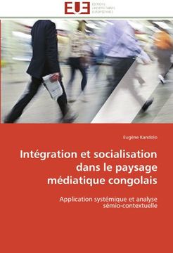 portada Intégration et socialisation dans le paysage médiatique congolais: Application systémique et analyse  sémio-contextuelle