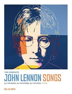 portada The Complete John Lennon Songs: All the Songs. All the Stories. All the Lyrics. 1970-80: All the Songs. All the Stories. All the Lyrics. 1970—80 (en Inglés)