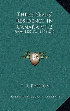 portada three years' residence in canada v1-2: from 1837 to 1839 (1840) (en Inglés)