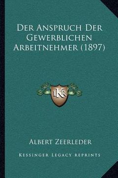 portada Der Anspruch Der Gewerblichen Arbeitnehmer (1897) (en Alemán)