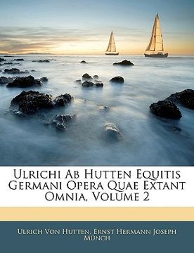 portada Ulrichi Ab Hutten Equitis Germani Opera Quae Extant Omnia, Zweiter Theil (en Alemán)