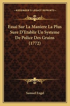 portada Essai Sur La Maniere La Plus Sure D'Etablir Un Systeme De Police Des Grains (1772) (en Francés)