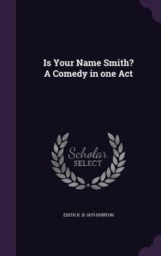 portada Is Your Name Smith? A Comedy in one Act