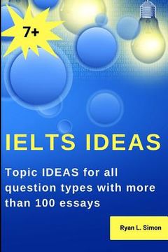 portada Ielts Ideas: Topic Ideas for all question types with more than 100 essays (en Inglés)