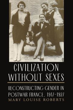 portada Civilization Without Sexes: Reconstructing Gender in Postwar France, 1917-1927 (Women in Culture and Society) (in English)
