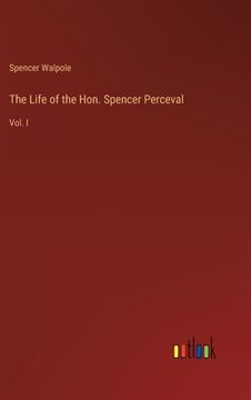 portada The Life of the Hon. Spencer Perceval: Vol. I (en Inglés)