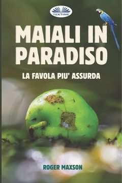 portada Maiali in Paradiso: La favola più assurda (in Italian)