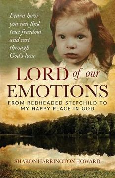 portada Lord of Our Emotions: From Redheaded Stepchild To My Happy Place In God (en Inglés)