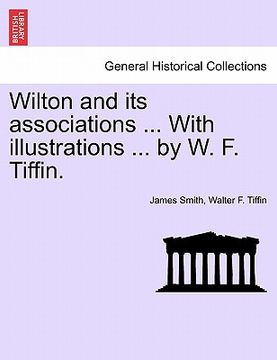 portada wilton and its associations ... with illustrations ... by w. f. tiffin.
