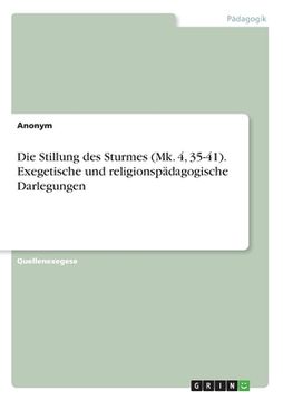 portada Die Stillung des Sturmes (Mk. 4, 35-41). Exegetische und religionspädagogische Darlegungen (en Alemán)