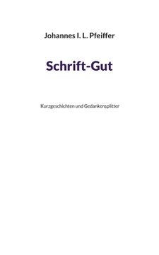 portada Schrift-Gut: Kurzgeschichten und Gedankensplitter 