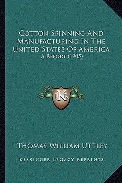 portada cotton spinning and manufacturing in the united states of america: a report (1905) (en Inglés)
