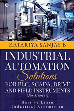 portada Industrial Automation Solutions for Plc, Scada, Drive and Field Instruments: Easy to Learn Industrial Automation